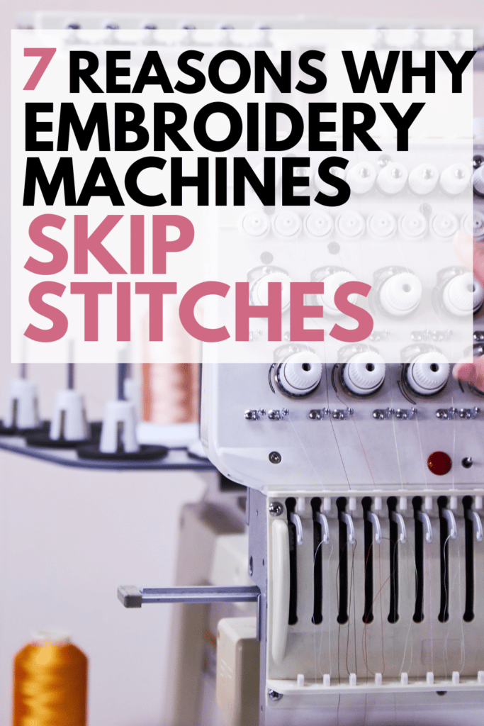 Why Is My Embroidery Machine Skipping Stitches? 7 Fixes